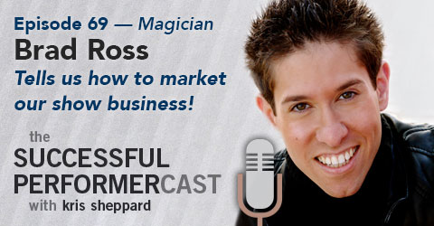 S6E9: Brad Ross — How to Market Your Show Business